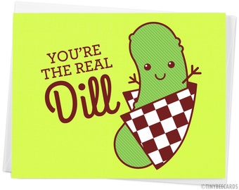 Funny Love or Friendship Card "You're the Real Dill" - dill pickle, kawaii, foodie card, anniversary card, for friend, significant other