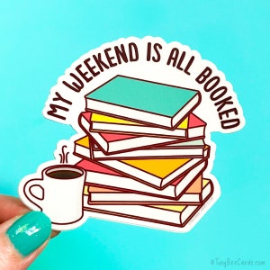 Book Lover Vinyl Sticker "My Weekend is All Booked" - Reader, Bookworm, Librarian Gift, Waterproof Dishwasher Safe