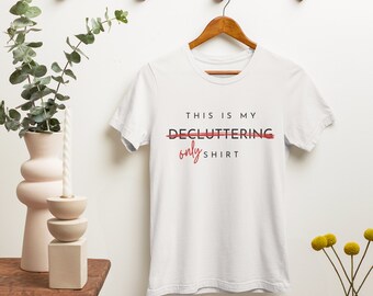 Minimalist Decluttering Shirt, for those who love Organizing, Cleaning, Tidying, Simple Living, Gift for Personal Organizer