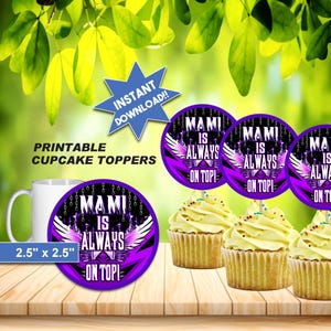 May include: Printable cupcake toppers with a purple and black design that reads "Mami is Always on Top!" The toppers are 2.5" x 2.5" and are shown with cupcakes. A white mug is also in the image.
