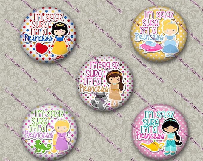 Set of 5 Buttons - Sure I'm A Princess 1- PLEASE READ DESCRIPTION