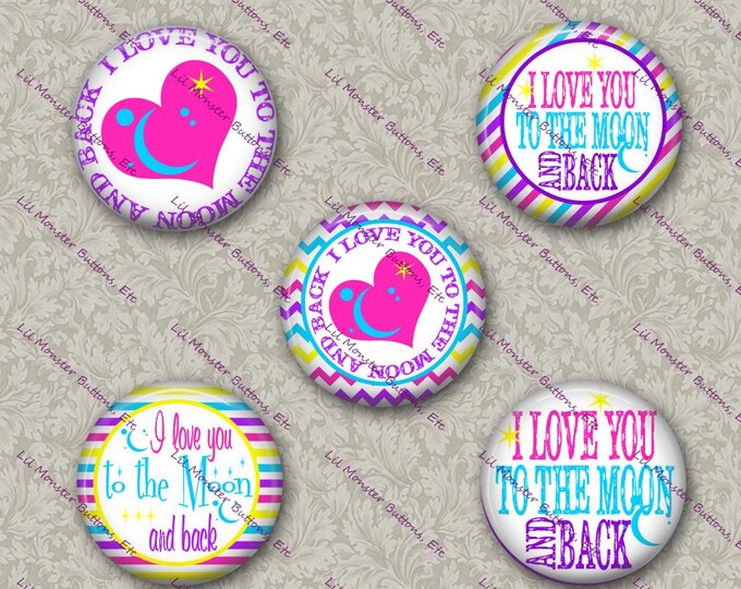 Set of 5 Buttons - To the Moon and Back - PLEASE READ DESCRIPTION