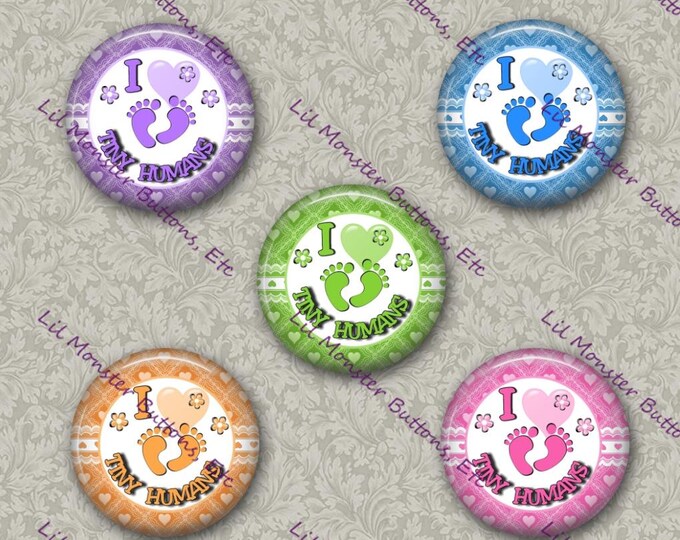 Set of 5 Buttons - Love Tiny Humans 3 - Please Read Description