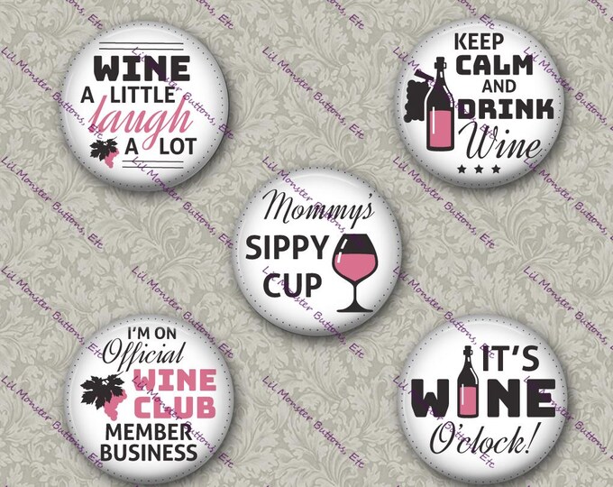 Set of 5 Buttons - Wine Sayings - PLEASE READ DESCRIPTION
