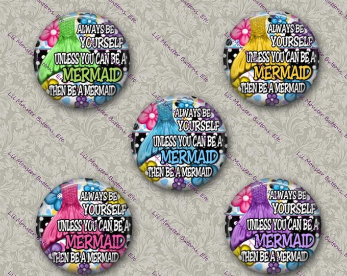 Set of 5 Buttons - Be a Mermaid - PLEASE READ DESCRIPTION