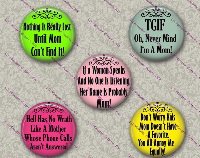 Set of 5 Buttons - Mom Sayings- PLEASE READ DESCRIPTION