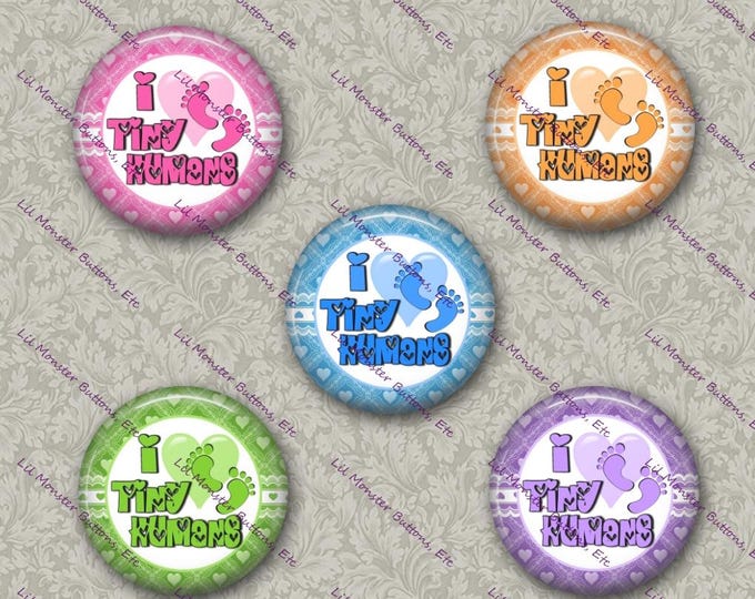 Set of 5 Buttons - Love Tiny Humans 1 - Please Read Description