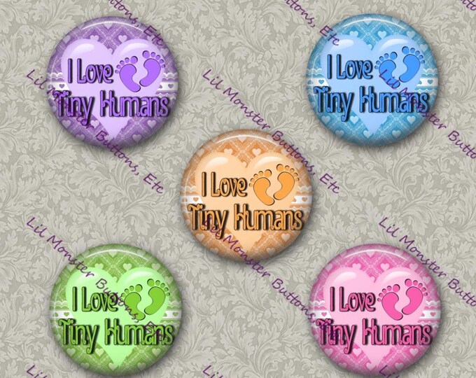 Set of 5 Buttons - Love Tiny Humans 2 - Please Read Description