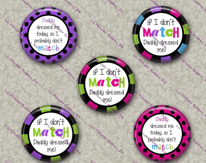 Set of 5 Buttons - Daddy Dressed Me - Please Read Description