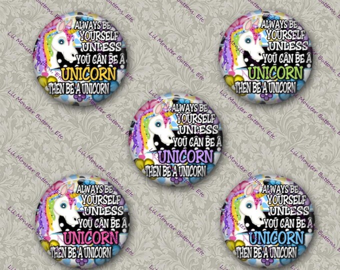Set of 5 Buttons - Be a Unicorn - PLEASE READ DESCRIPTION