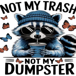 May include: A cartoon raccoon wearing a blue beanie and sunglasses holds a blue cup with a straw. The raccoon has a mischievous expression and the text "Not My Trash Not My Dumpster" is written below the raccoon.