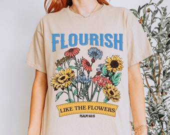 Flourish Bible Verse Shirt Wild Flower Shirt Christian Streetwear Cottage Core Shirt Faith Based Shirt Christian Shirt Wildflower Shirt