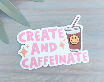 Create and Caffeinate Decal | Waterproof Vinyl Sticker || small business sticker coffee sticker entrepreneur sticker aesthetic sticker