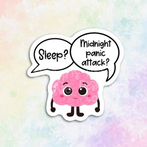 May include: A pink brain character sticker with a cute face and black legs. The brain has two speech bubbles, one saying "Sleep?" and the other saying "Midnight panic attack?" on a colorful background.