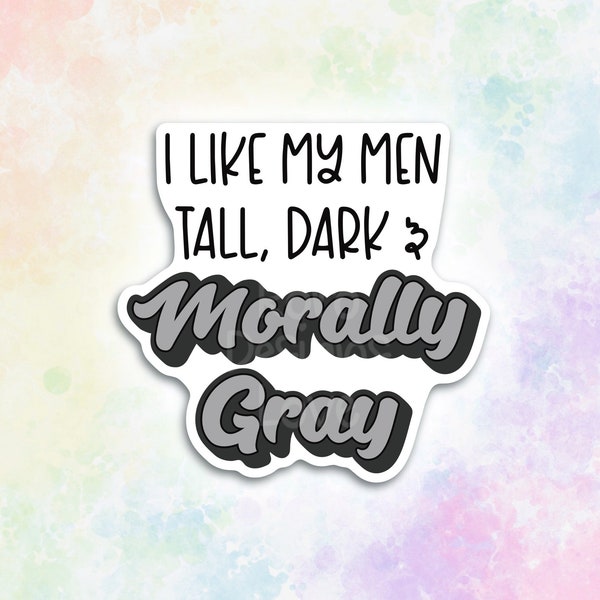 I like my men morally gray fanfiction sticker for laptop, tall dark and fictional book boyfriend sticker, spicy book gifts for book lovers