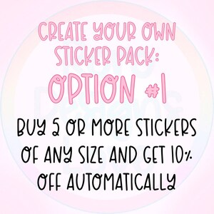 May include: Pink text on a light pink background with a rainbow circle in the background. The text reads "CREATE YOUR OWN STICKER PACK: OPTION #1 BUY 5 OR MORE STICKERS OF ANY SIZE AND GET 10% OFF AUTOMATICALLY"