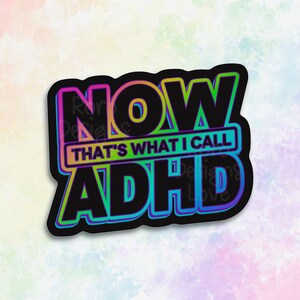 May include: A black sticker with rainbow colored text that reads "NOW THAT'S WHAT I CALL ADHD".