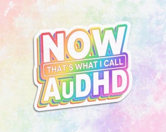 May include: A rainbow-colored sticker with the text "NOW THAT'S WHAT I CALL ADHD" in white letters.