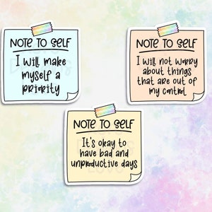 May include: Three yellow sticky notes with rounded corners and black outlines. Each note has the text "NOTE TO SELF" at the top and a different motivational message below. The first note says "I will make myself a priority". The second note says "I will not worry about things that are out of my control". The third note says "It's okay to have bad and unproductive days".