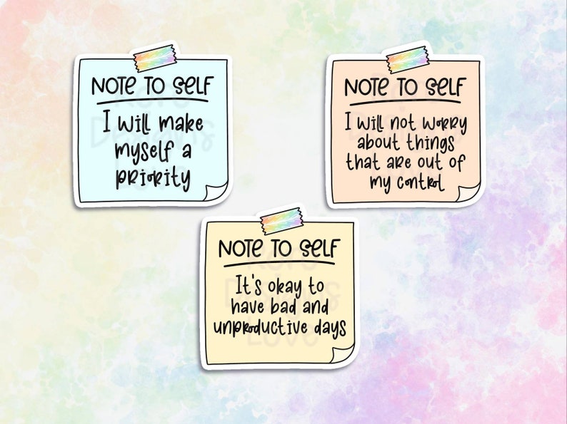 May include: Three yellow sticky notes with rounded corners and black outlines. Each note has the text "NOTE TO SELF" at the top and a different motivational message below. The first note says "I will make myself a priority". The second note says "I will not worry about things that are out of my control". The third note says "It's okay to have bad and unproductive days".
