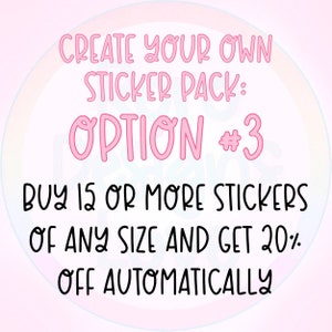 May include: Pink text on a light pink background reads "Create your own sticker pack: Option #3 Buy 15 or more stickers of any size and get 20% off automatically."