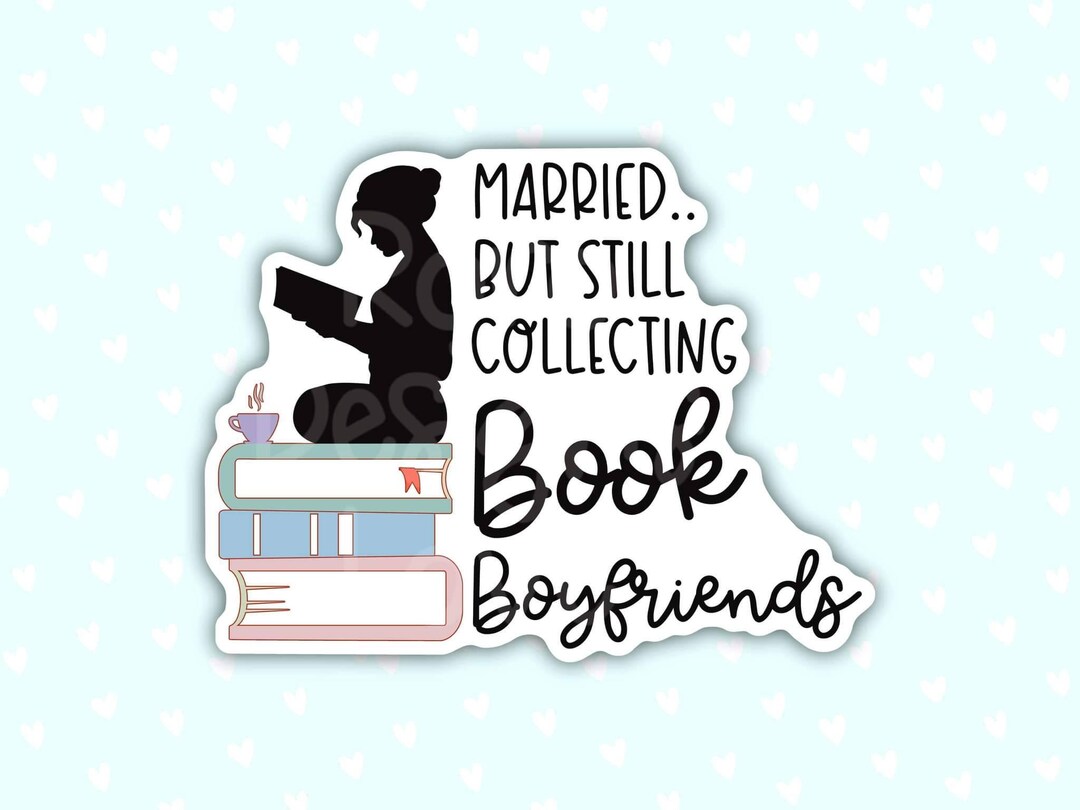 Married but Still Collecting Book Boyfriends Smut Reader Sticker for