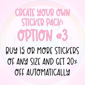 May include: A circular graphic with a pastel pink and white background. The text "CREATE YOUR OWN STICKER PACK: OPTION #3" is in pink, with the number 3 in a smaller font. Below, the text reads "BUY 15 OR MORE STICKERS OF ANY SIZE AND GET 20% OFF AUTOMATICALLY."