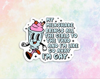 My milkshake brings all the girls to the yard go away I'm gay pride stickers for phone case, funny gay man gifts for husband, LGBT boyfriend