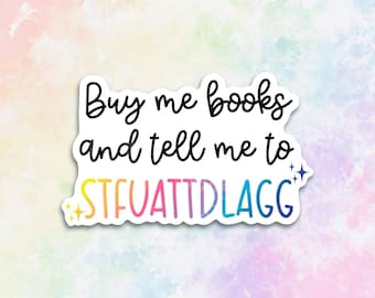 buy me books and tell me to stfuattdlagg sticker for laptop, daddys good girl sticker for kindle stickers for case, book stickers smut gifts