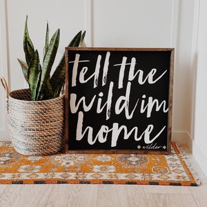 Tell The Wild I’m Home - Wood Sign