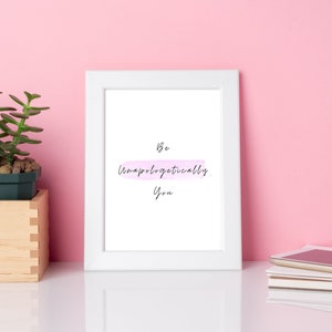 Be Unapologetically Yourself DIGITAL PRINT Wall Art