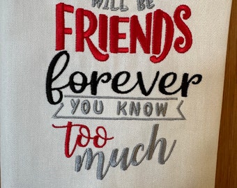 Personalised tea towel - We will be friends forever you know too much