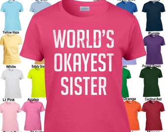 Welt Okayest Schwester - klassische passen Damen T-Shirt Größen XS - 3XL in 21 Farben!