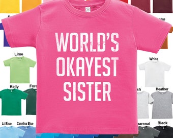 World's Okayest Sister T-Shirt - Boys / Girls / Infant / Toddler / Youth sizes