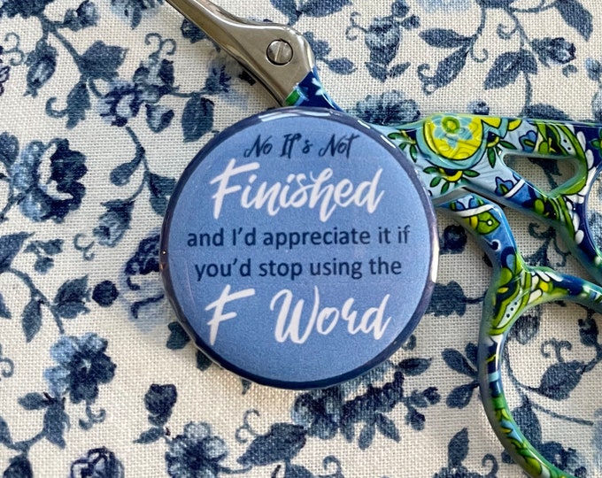 No It's Not Finished, "F" Word - Needle Minder Magnet --Gift or Stocking Stuffer for Stitchers