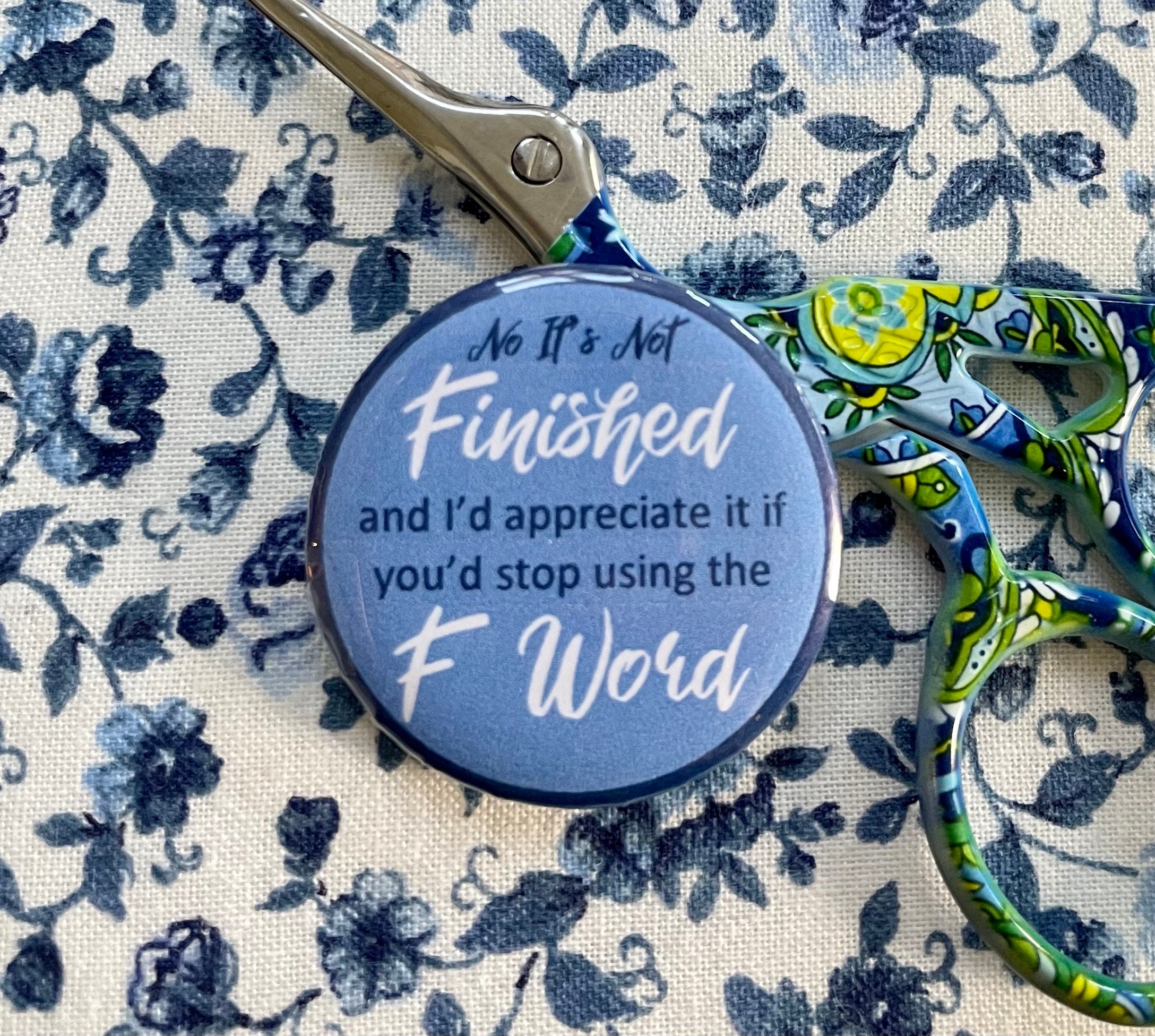 No It's Not Finished, F Word - Needle Minder Magnet --Gift or Stocking  Stuffer for Stitchers