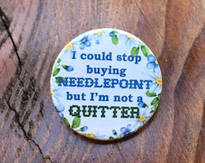 I Could Stop buying Needlepoint, but I'm not a Quitter! Snarky Needle Minder Magnet --Gift or Stocking Stuffer for Stitchers