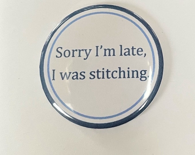 Sorry I'm Late, I was Stitching - Needle Minder Magnet --Gift or Stocking Stuffer for Stitchers