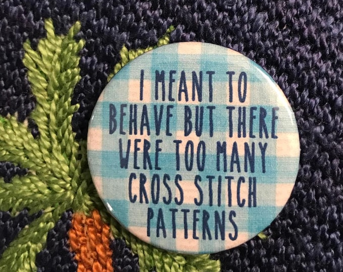 I Meant to Behave, But There Were Too Many Cross Stitch Patterns Needle Minder Magnet --Gift for Stitchers