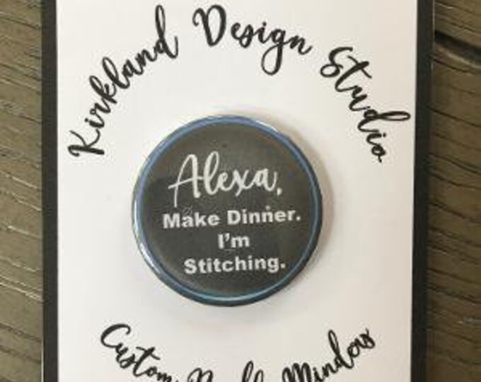 Alexa, Make Dinner. I'm Stitching Needle Minder Magnet --Gift or Stocking Stuffer for Stitchers