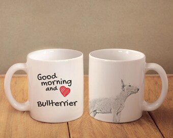 Bull Terrier - a mug with a dog. "Good morning and love...". High quality ceramic mug. Dog Lover Gift, Christmas Gift