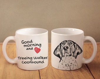 Treeing walker coonhound - a mug with a dog. "Good morning and love...". High quality ceramic mug. NEW COLLECTION!