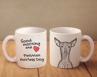 Peruvian Hairless Dog - a mug with a dog. "Good morning and love...". High quality ceramic mug. Dog Lover Gift, Christmas Gift