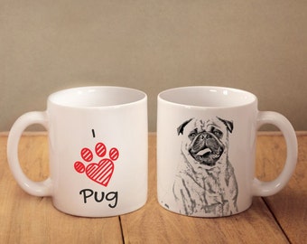 Pug- mug with a dog and description:"I love ..." High quality ceramic mug. Dog Lover Gift, Christmas Gift