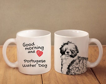 Portuguese Water Dog - a mug with a dog. "Good morning and love Portuguese Water Dog". High quality ceramic mug. NEW COLLECTION!