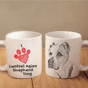 Central Asian Shepherd Dog- mug with a dog and description:&quot;I love ...&quot; High quality ceramic mug. Dog Lover Gift, Christmas Gift