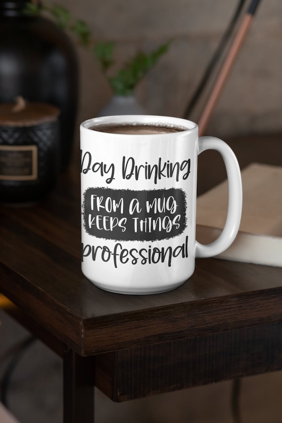 Day Drinking Coffee Mug Coffee Cup 11oz | Mugs Dishwasher & Microwave Safe