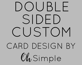 Double Sided Custom Design Card by Oh Simple, Custom Christmas Card, Birth Announcement, Holiday Card, Graduation, Baptism, Wedding, etc.