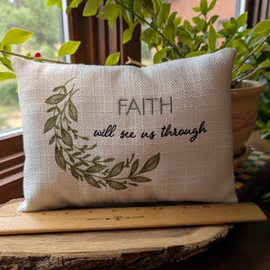 Faith will see us through SMALL Christian Pillow- Approximately 7&quot; X 9&quot; -  Machine Embroidered