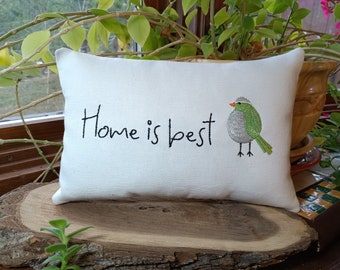 Home is best SMALL Pillow with Bird - Approximately 5" x 8.5"  Machine Embroidered -